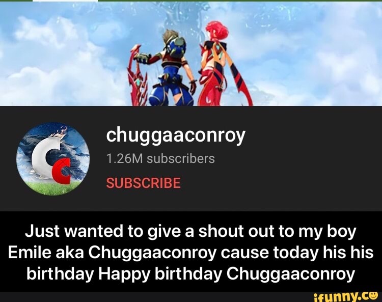 chuggaaconroy
1.26M subscribers
SUBSCRIBE
Just wanted to give a shout out to my boy
Emile aka Chuggaaconroy cause today his his birthday Happy birthday Chuggaaconroy - Just wanted to give a shout out to my boy Emile aka Chuggaaconroy cause today his his birthday Happy birthday Chuggaaconroy