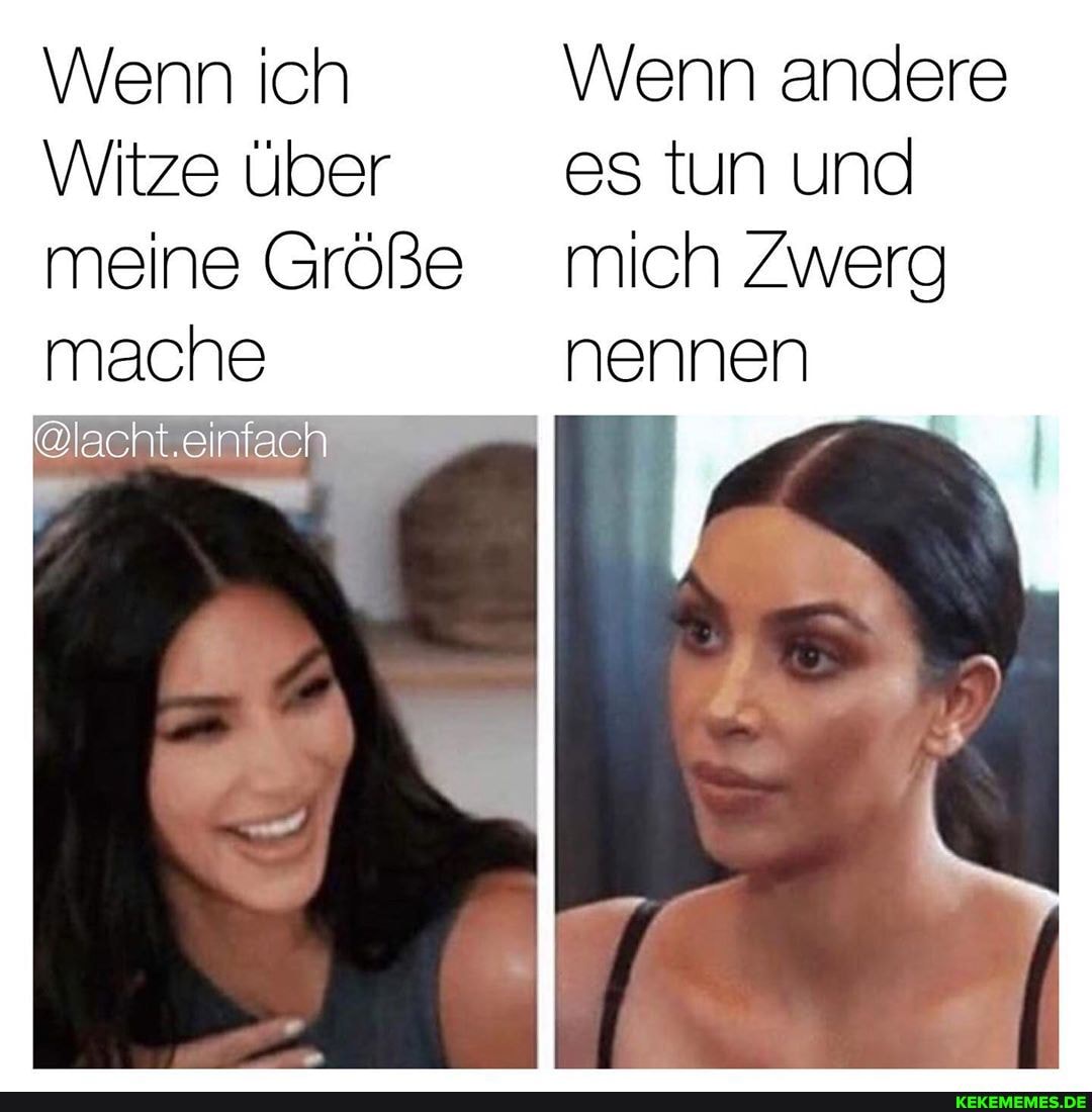 Wenn ich \Wenn andere
Witze über es tun und meine Größe mich Zwerg mache nennen
&lacht.einfach