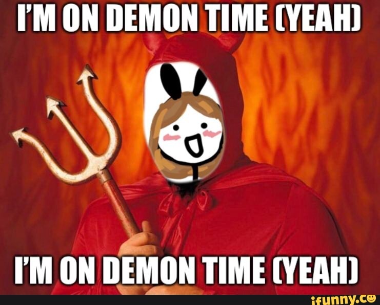 I M On Demon Time Yeah I M On Demon Time Yeah