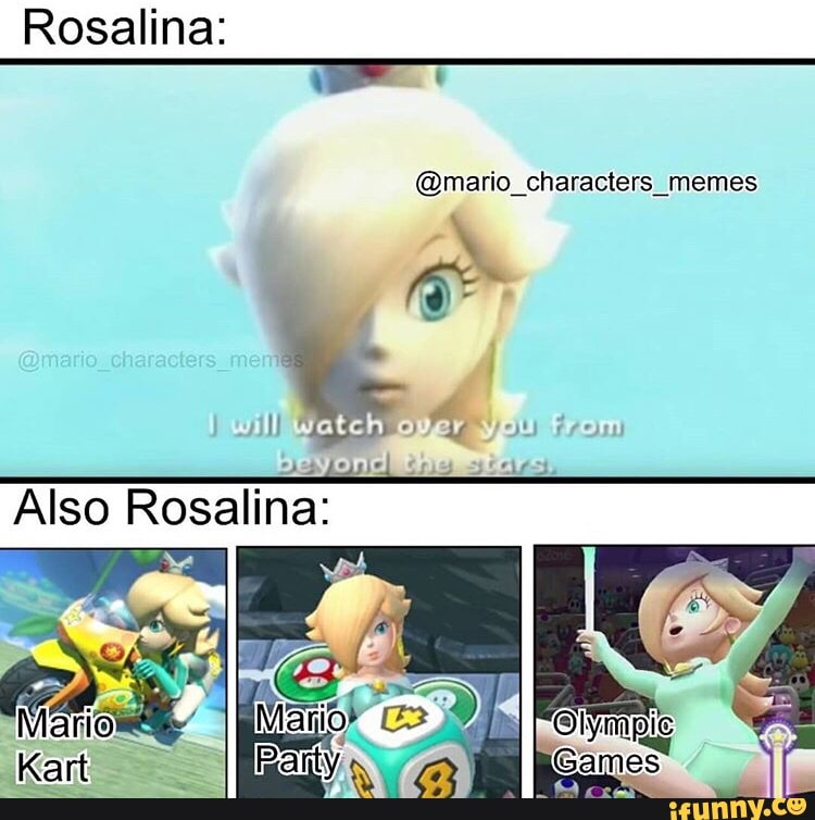 Rosalina: (mario characters memes Also Rosalina: - iFunny