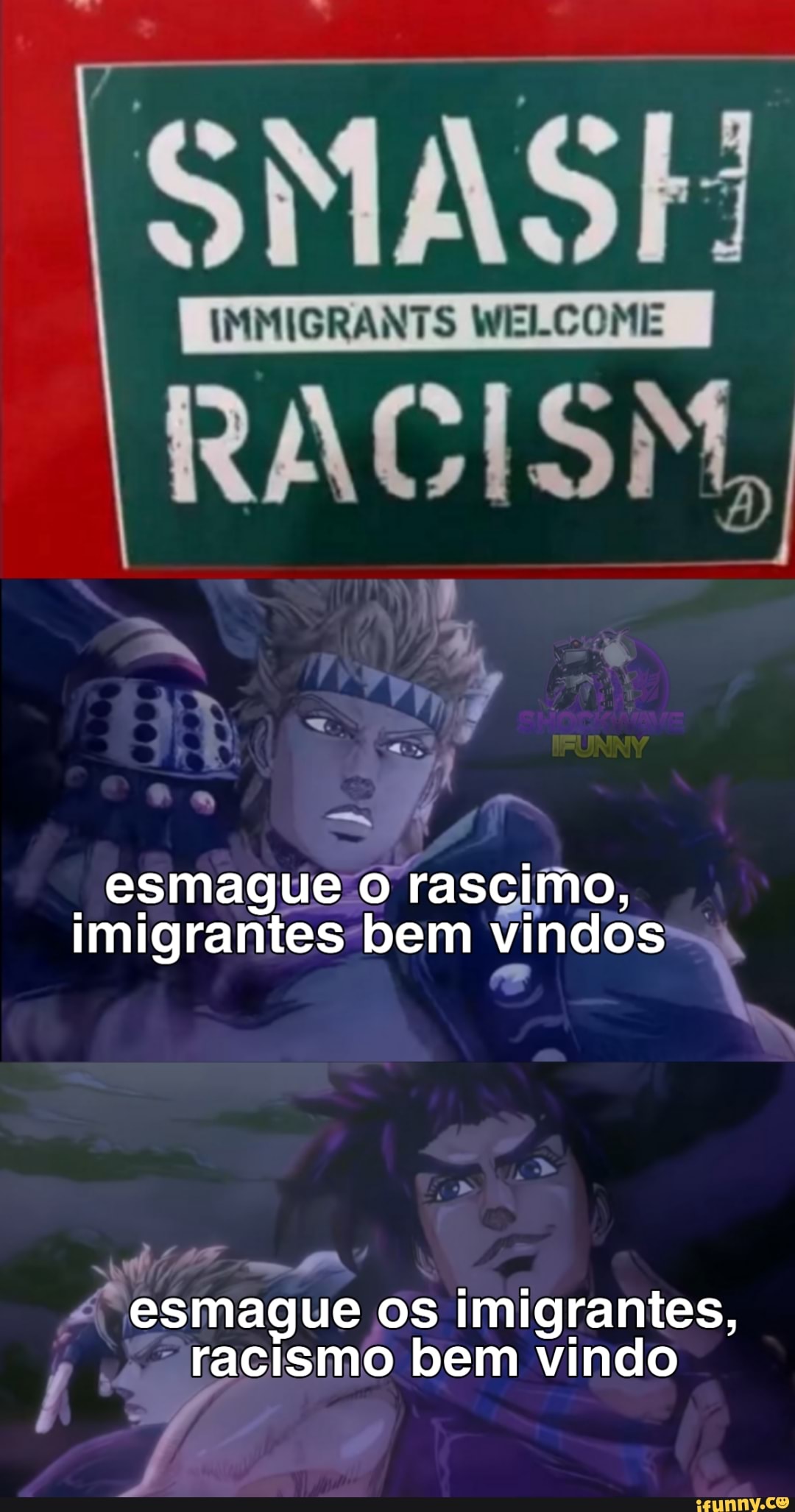 SMASE
IMMIGRANTS WELCOME
ERA
EN
esmague o rascimo, imigrantes bem vindos
esmague os imigrantes, racismo bem vindo