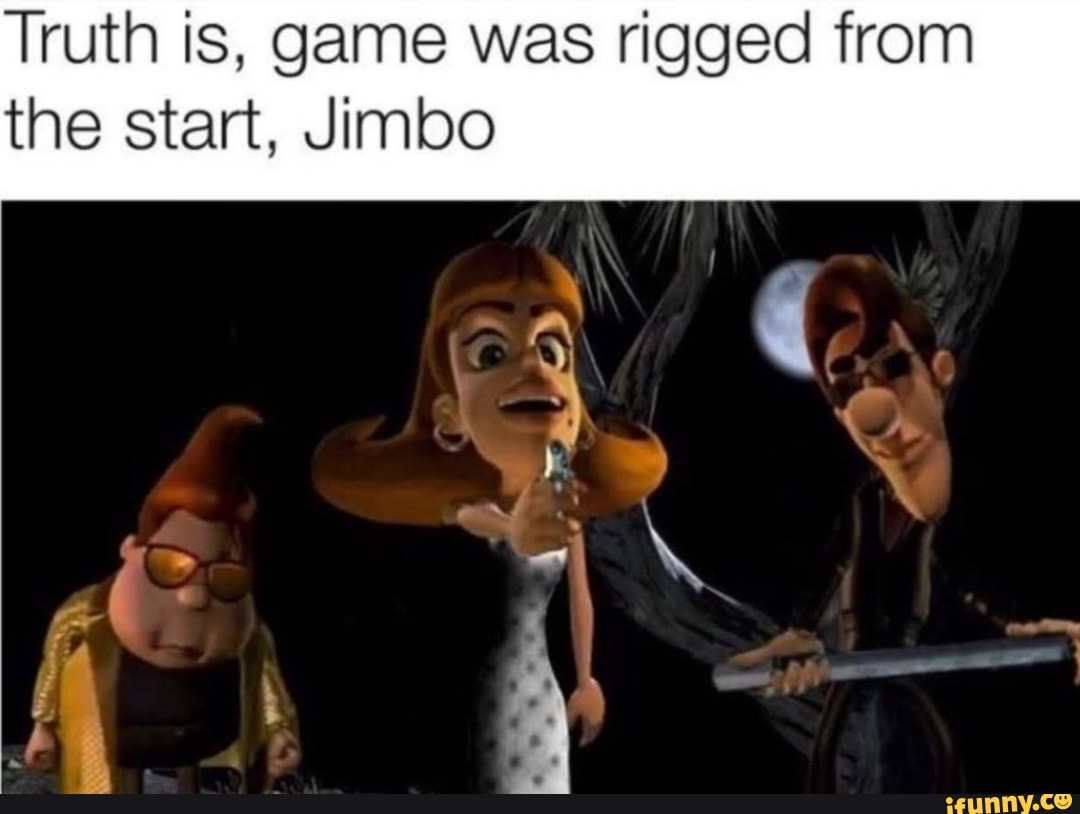 truth-is-game-was-rigged-from-the-start-jimbo
