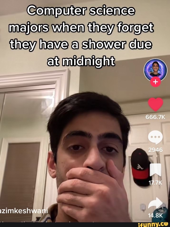 Computer science majors when they forget they have a shower due at ...