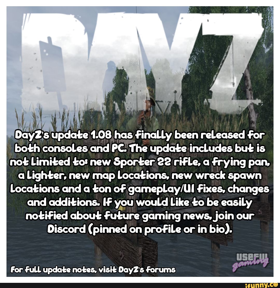 DayZ both consoles and PC. The update includes but is not Limited to