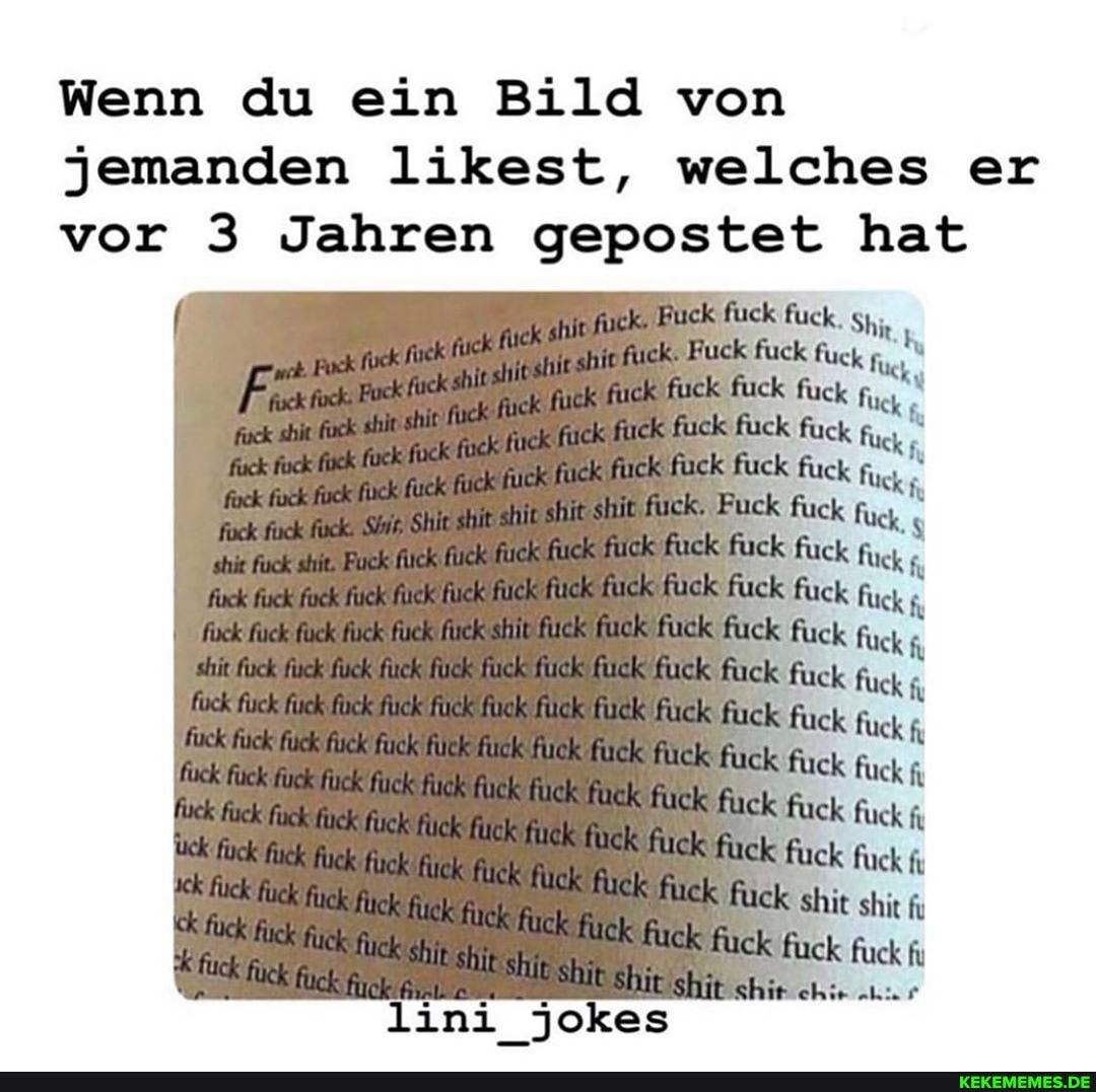 Wenn du ein Bild von jemanden likest, welches er vor 3 Jahren gepostet hat
fick Rock
lini_