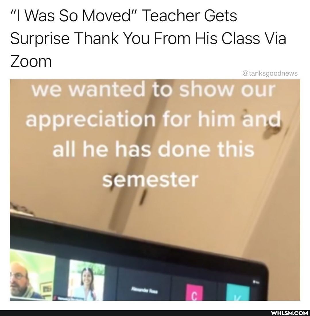 "I Was So Moved" Teacher Gets
Surprise Thank You From His Class Via
Zoom
@enksgoodnews
for and
all he has done this semester
