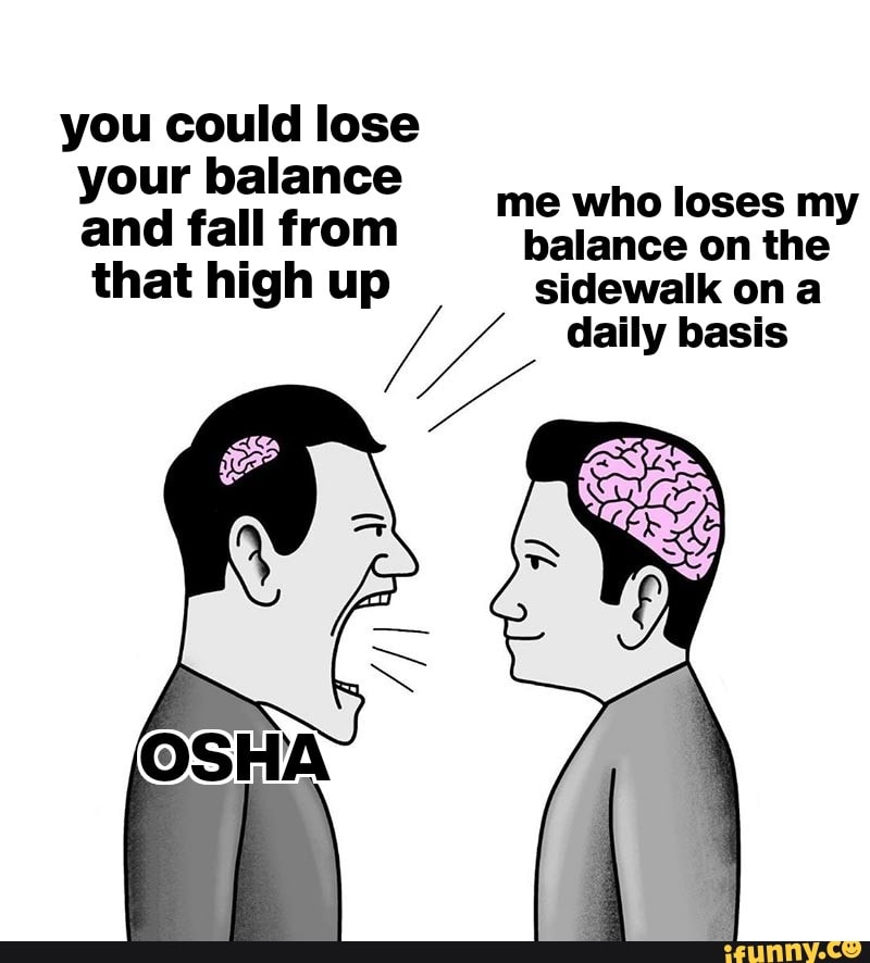 You could lose your balance me who loses m and fall from balance on the