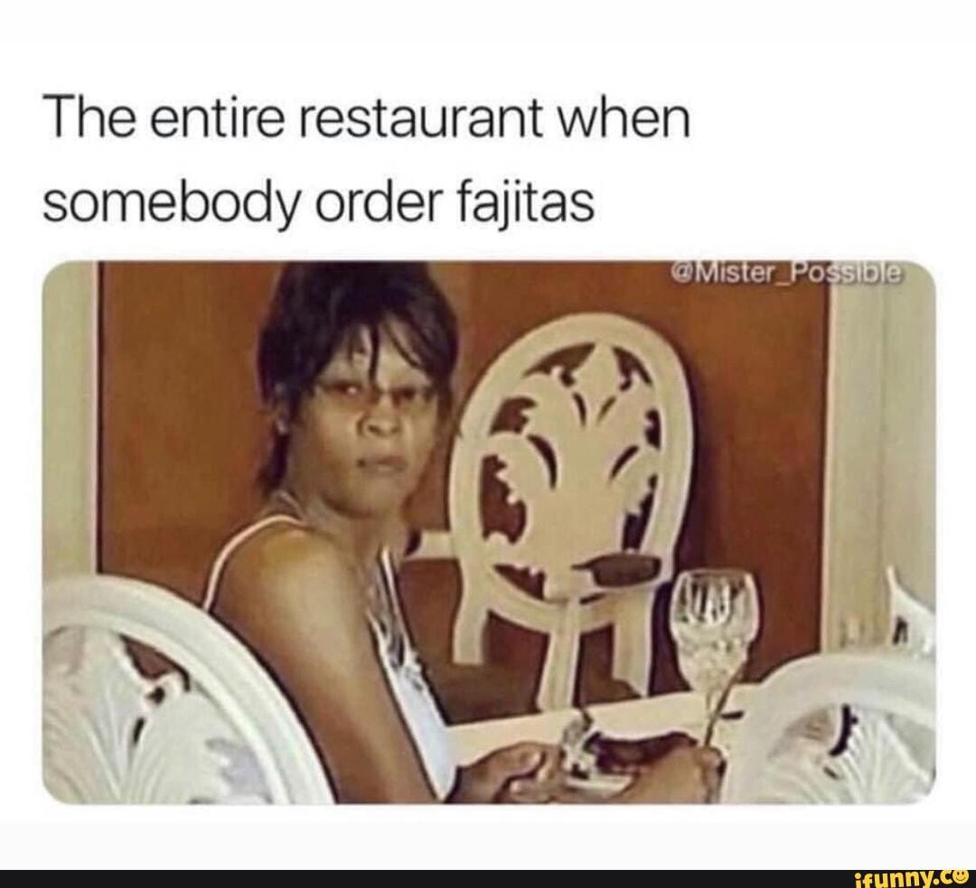 Fajitas memes. Best Collection of funny Fajitas pictures on iFunny