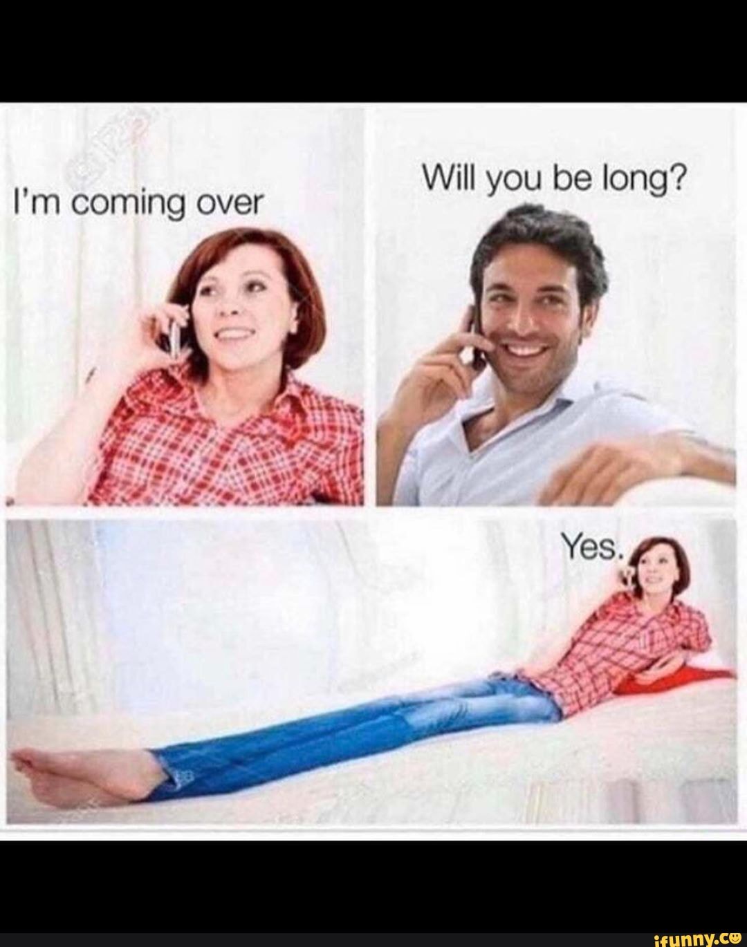 Will You Be Long Yes I M Coming Over
