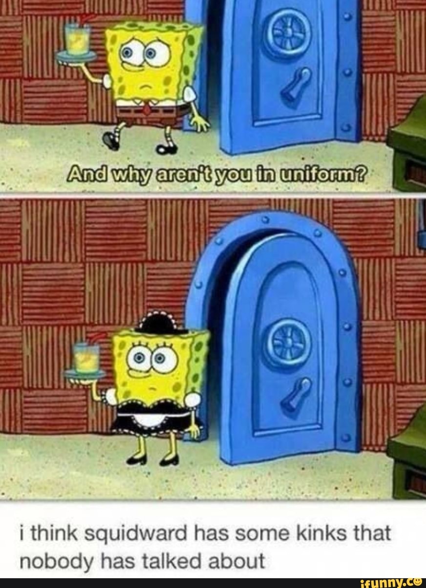 i think squidward has some kinks that
nobody has talked about