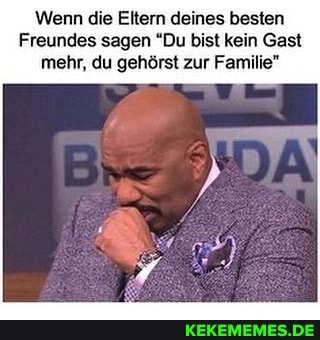 Wenn die Eltern deines besten
Freundes sagen "Du bist kein Gast mehr, du gehörst zur Familie"