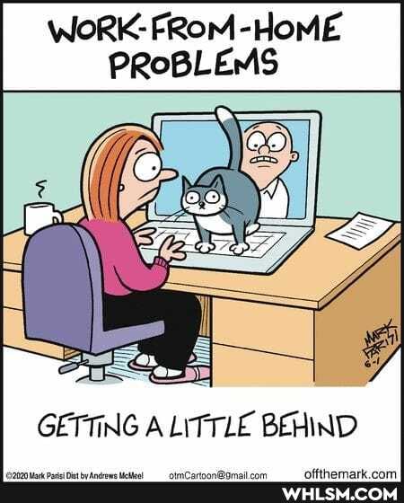 WOoRK- FROM -HOME PROBLEMS
GETTING A LITTLE BEHIND