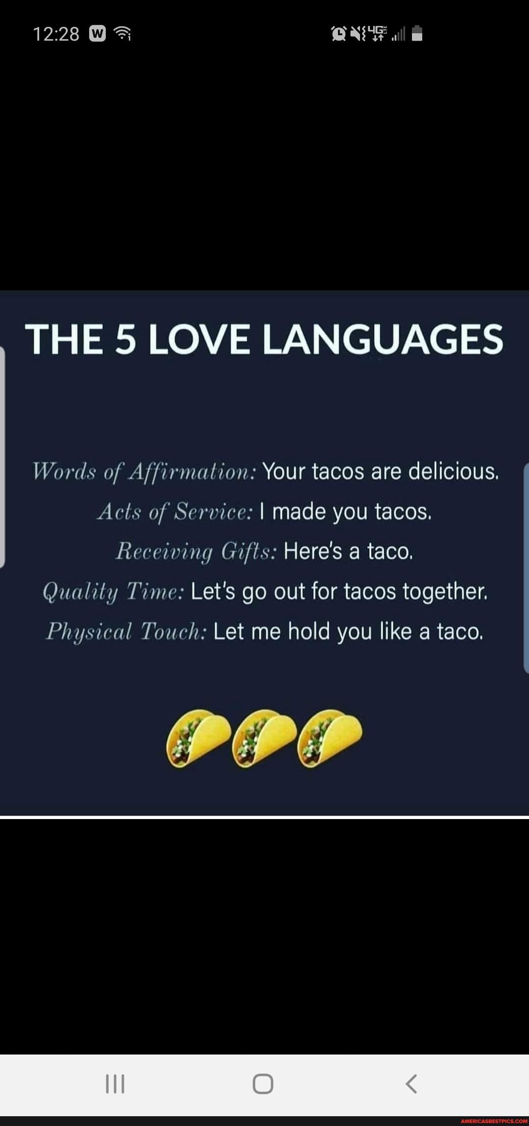 all
THE 5 LOWE LANGUAGES
Words of Affirmation: Your tacos are delicious.
Acts of Service: I made you tacos.
Receiving Gifts: Here's a taco.
Quality Time: Let's go out for tacos together.
Physical Touch: Let me hold you like a taco.
PPP