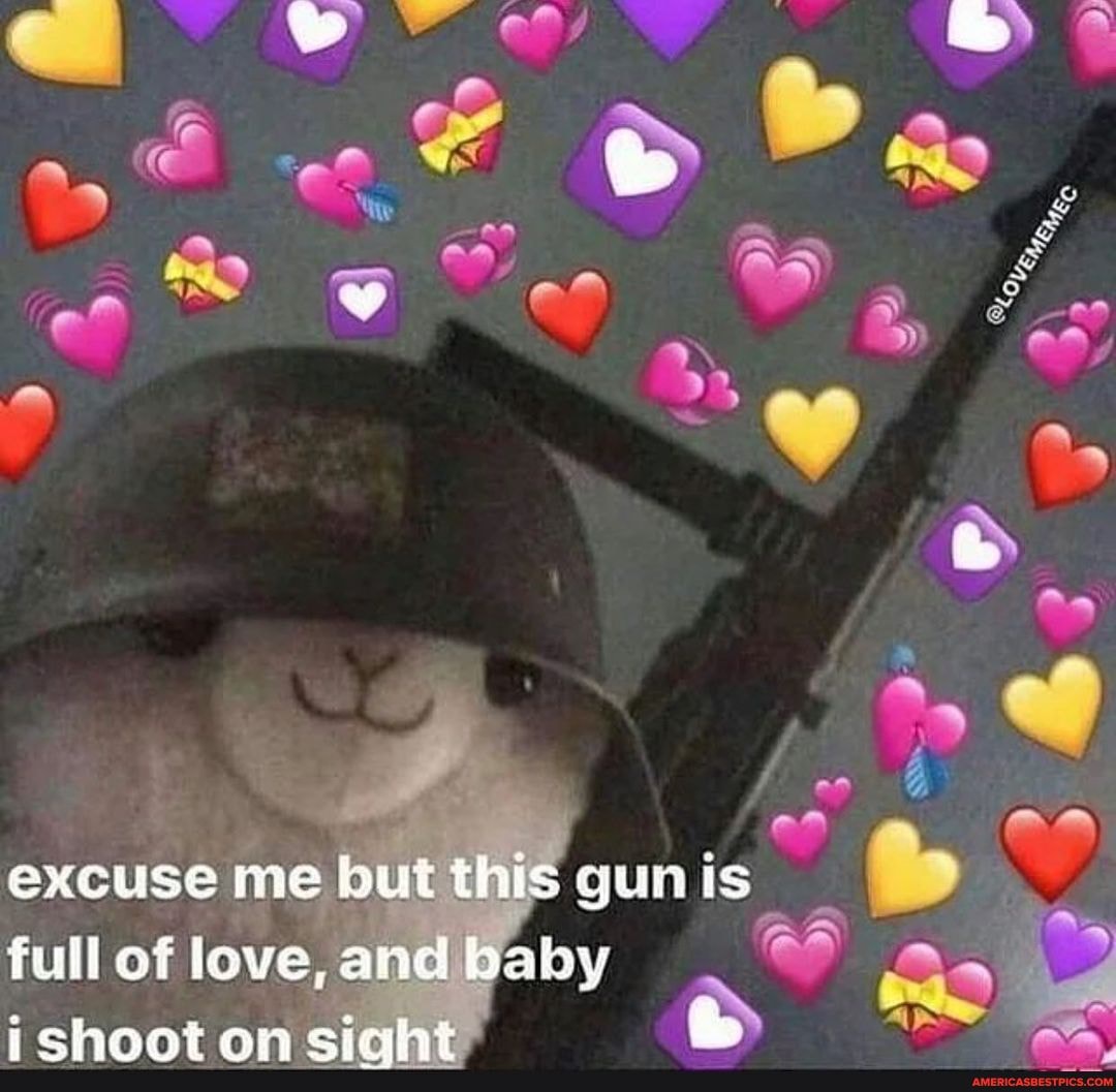 Of Ra Excuse Me But This Gun Is Full Of Love And Baby Magi America S Best Pics And Videos
