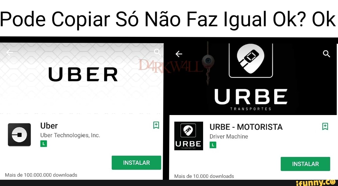 Pode Copiar Só Não Faz Igual Ok? Ok
UBER
10.000 downloads Mais de 100.000.000 downloads Mais de