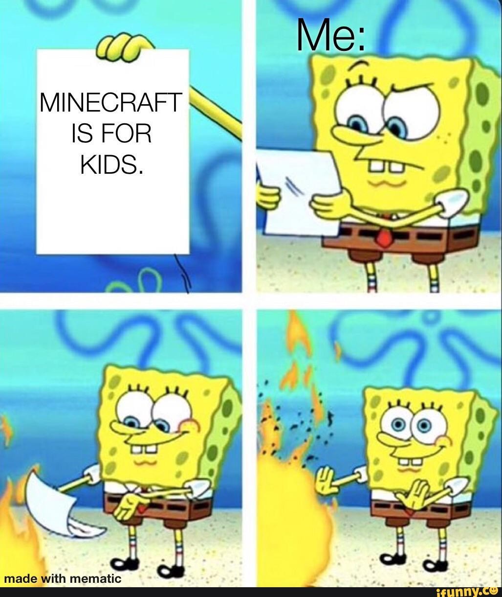 SS MINECRAFT IS FOR KIDS. - iFunny