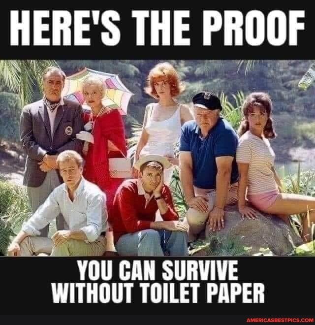 HERE'S THE PROOF
YOU CAN SURVIVE WITHOUT TOILET PAPER