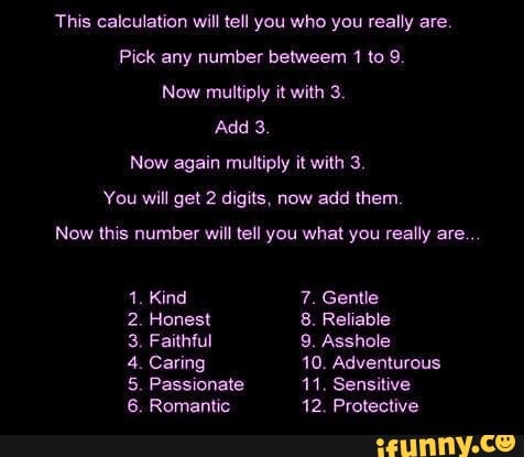 This calculation will tell you who you really are. Pick any number ...