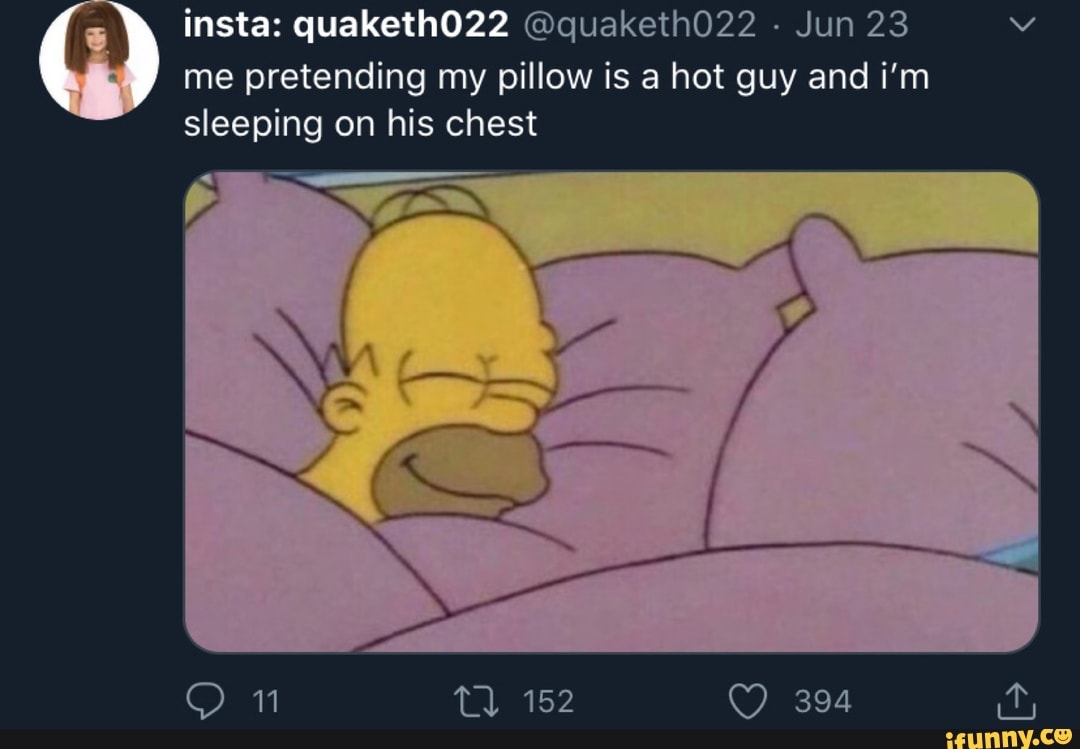 Jun 23
me pretending my pillow is a hot guy and i'm
sleeping on his chest
