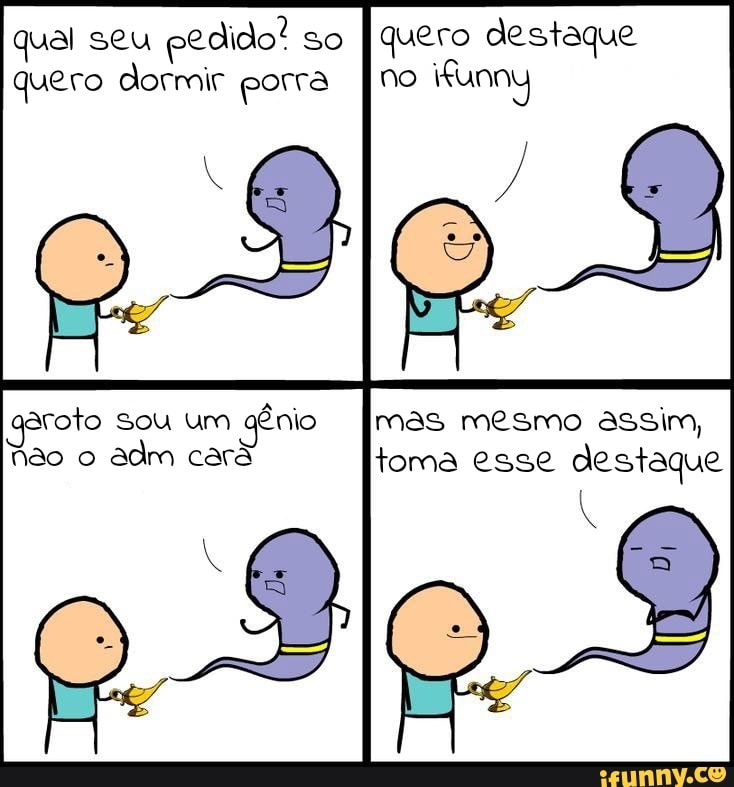 ual seu
pedido! so
I quero destaque q (a
quero dormir porra
aroto Sou um
Cau [Age Ta aca soMacl aah
Mao o
adm card toma esse destaque
