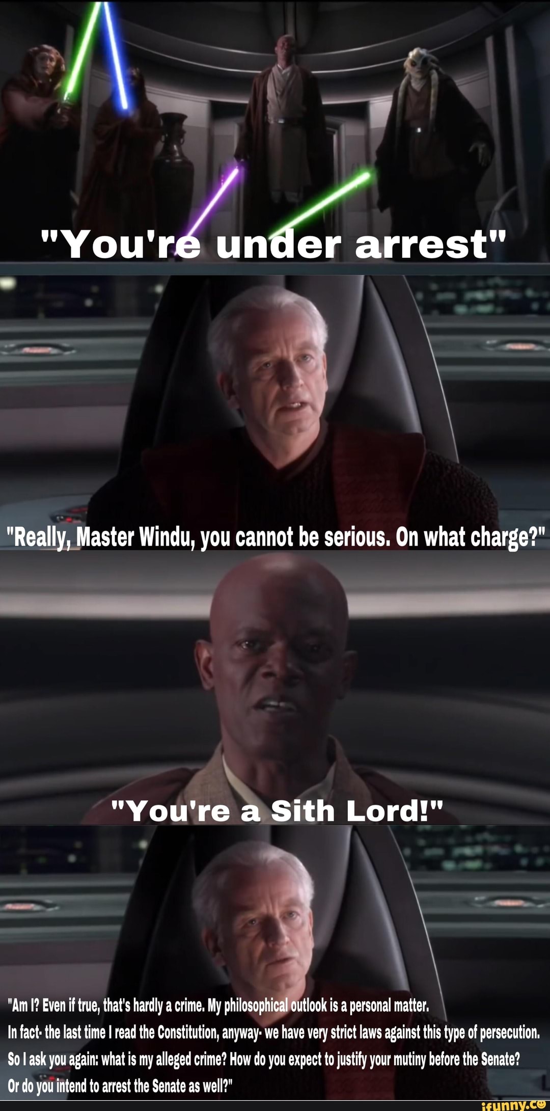 "Really, Master Windu, you cannot be serious. On what charge?" "Am 1