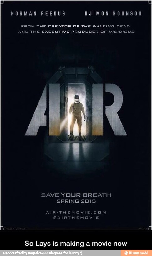FROM THE CREATOR OF THE WALKING DEAD
AND THE EXECUTIVE PRODUCER OF INSIDIOUS
SAVE YOUR BREATH
So Lays is making a movie now - So Lays is making a movie now