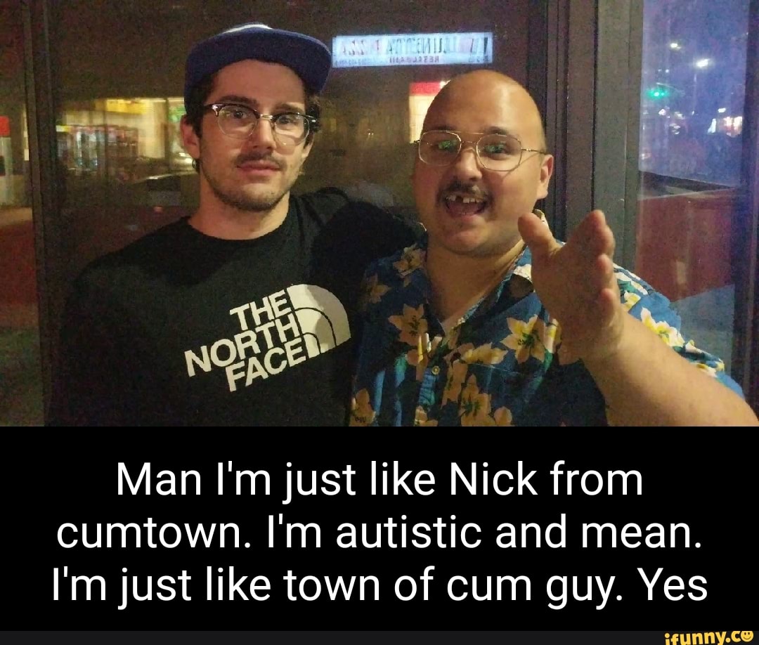 Nick likes. Cumtown.