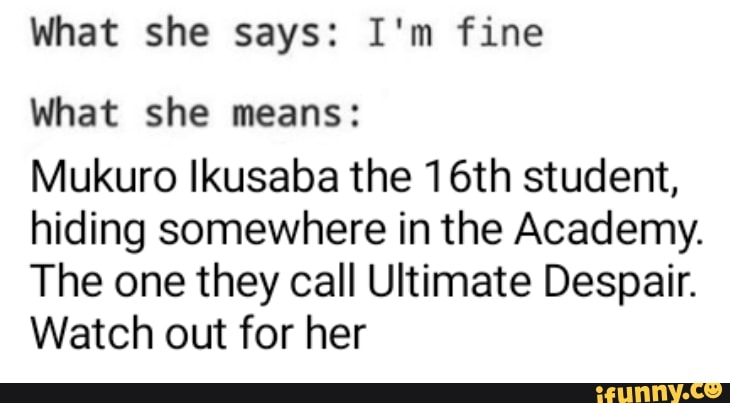 What She Says I M Fine What She Means Mukuro Ikusaba The 16th Student Hiding Somewhere In The Academy The One They Call Ultimate Despair Watch Out For Her