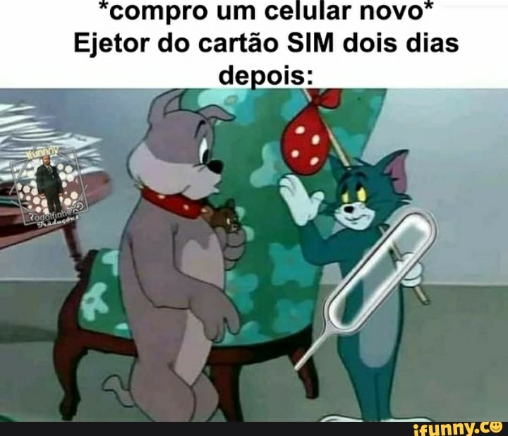 compro um celular novo
Ejetor do cartão SIM dois dias depois: