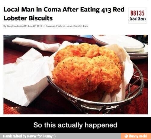 Local Man in Coma After Eating 413 Red
88135
Lobster Biscuits Sodel Shares - So this actually happened