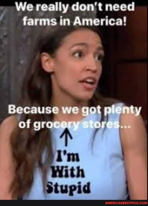 We really don't need farms in America!
Because we got of \
