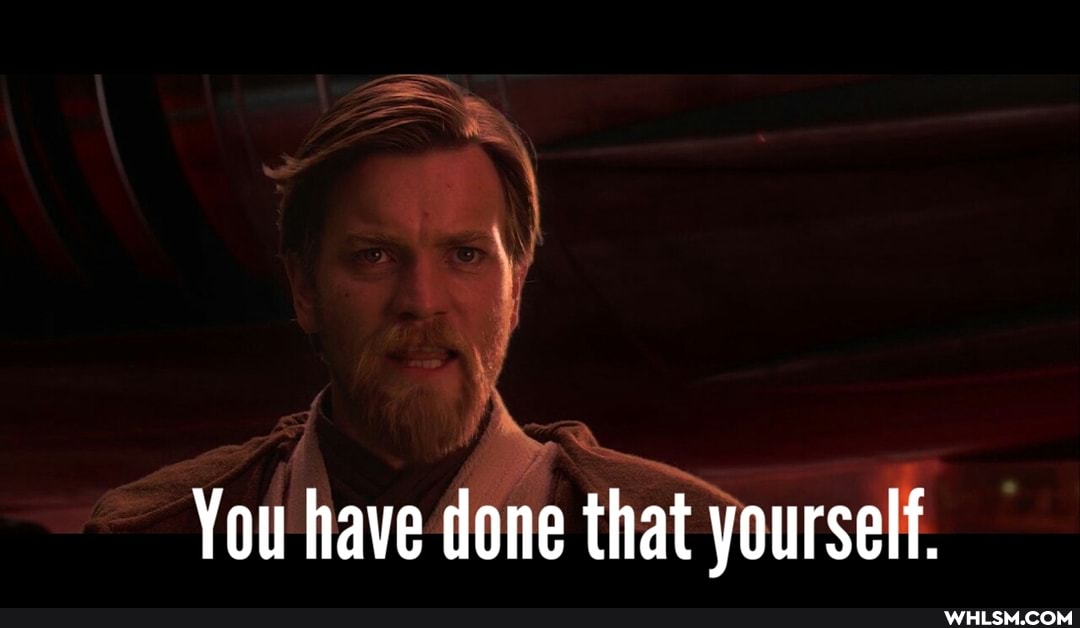 You have done that yourself.