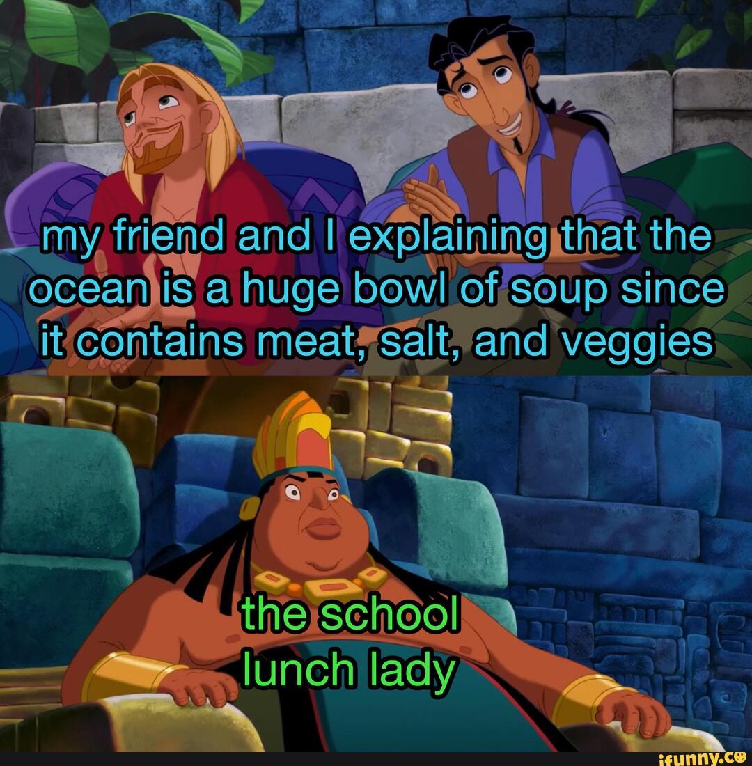 anyginiend and exp
oceanis a huge bowl of oOup since
contains meatysalt
It
the and veggies
theyschool