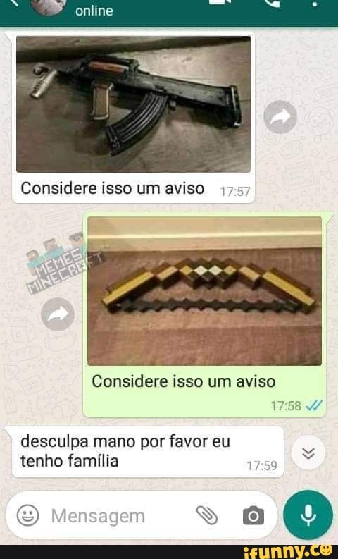 Considere isso um aviso 175
Considere isso um aviso
desculpa mano por favor eu tenho família
Mensagem