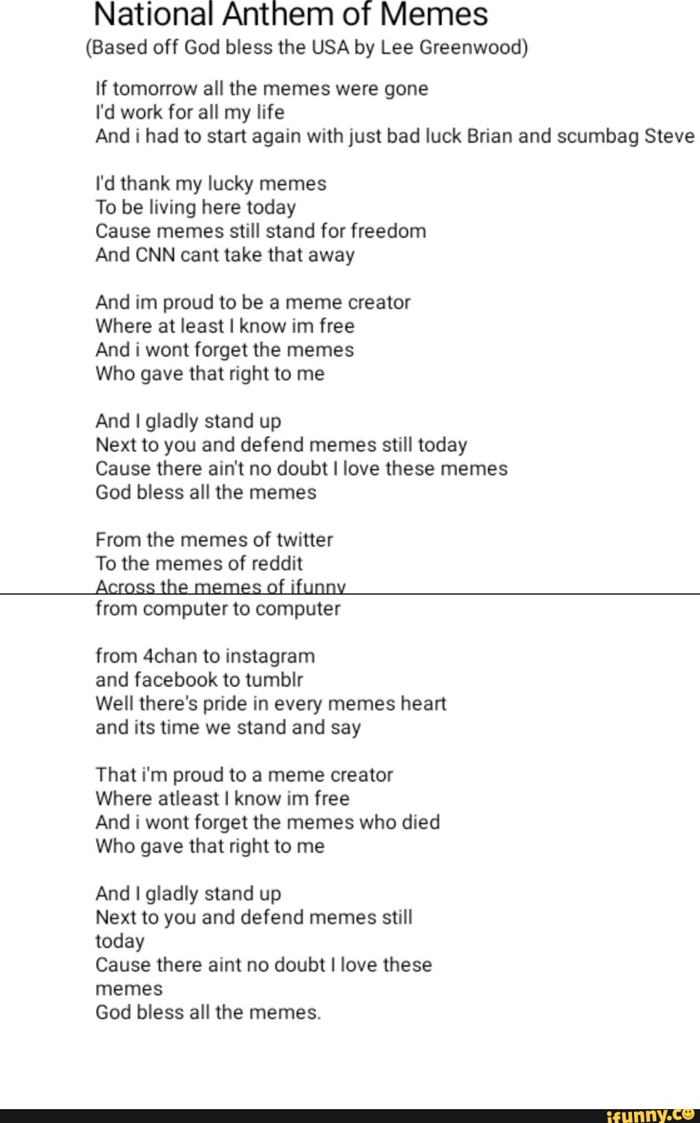 National Anthem Of Memes Based Off God Bless The Usa By Lee Greenwood If Tomorrow All The Memes Were Gone I D Work For All My Life And I Had To Start Again
