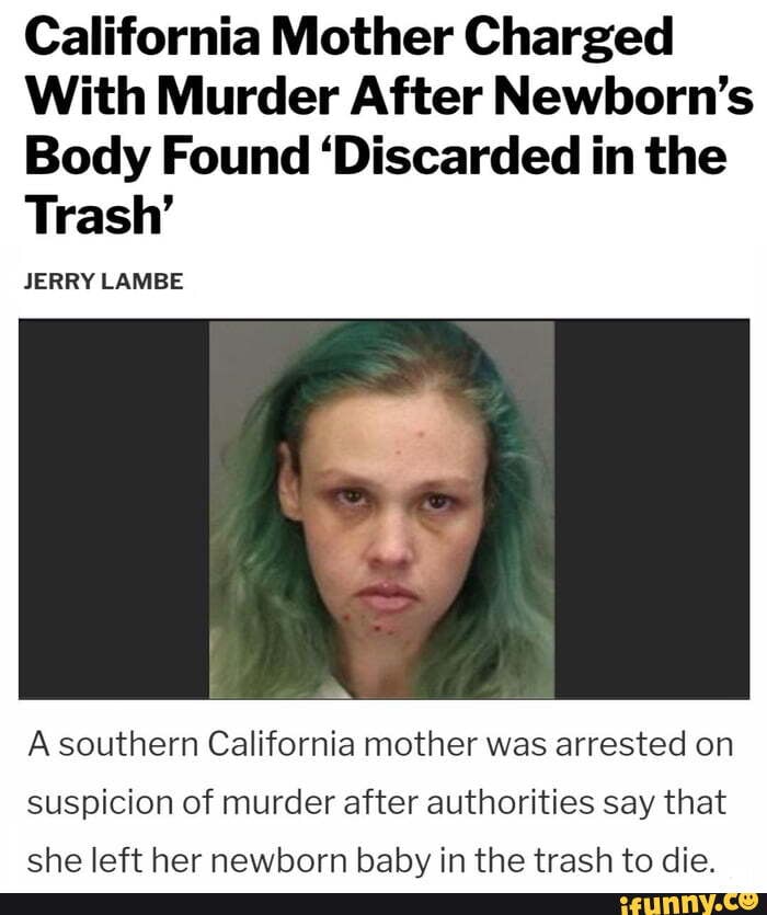 California Mother Charged With Murder After Newborn's Body Found ...