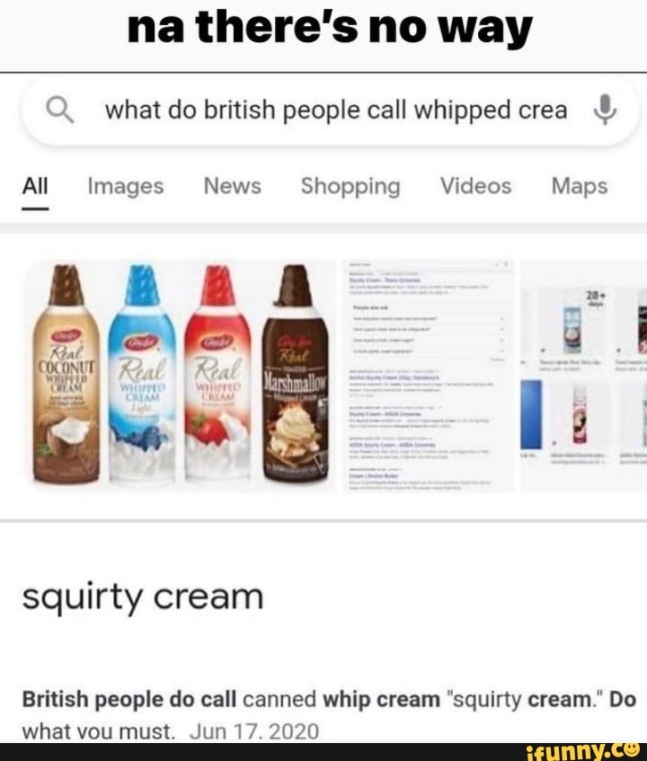 Na there's no way Q. what do british people call whipped crea & All Images News All Images News