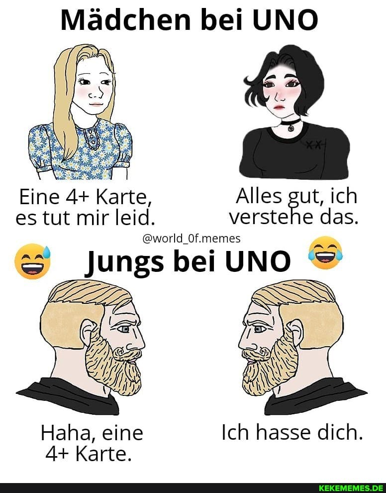 Mädchen bei UNO
Eine 4+ Karte, Alles gut, ich es tut mir leid. verstehe das.
@world_Of.memes
Jungs bei UNO
Haha, eine Ich hasse dich.
4+ Karte.