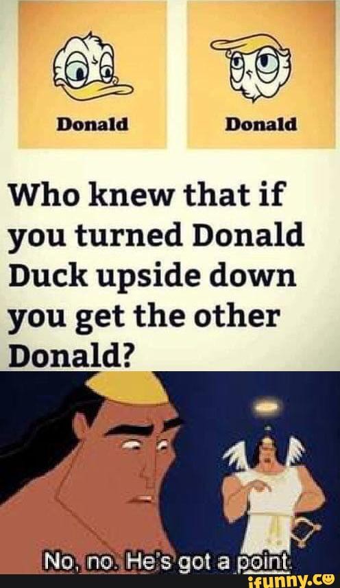 Donald Donald Who knew that if you turned Donald Duck upside down you ...