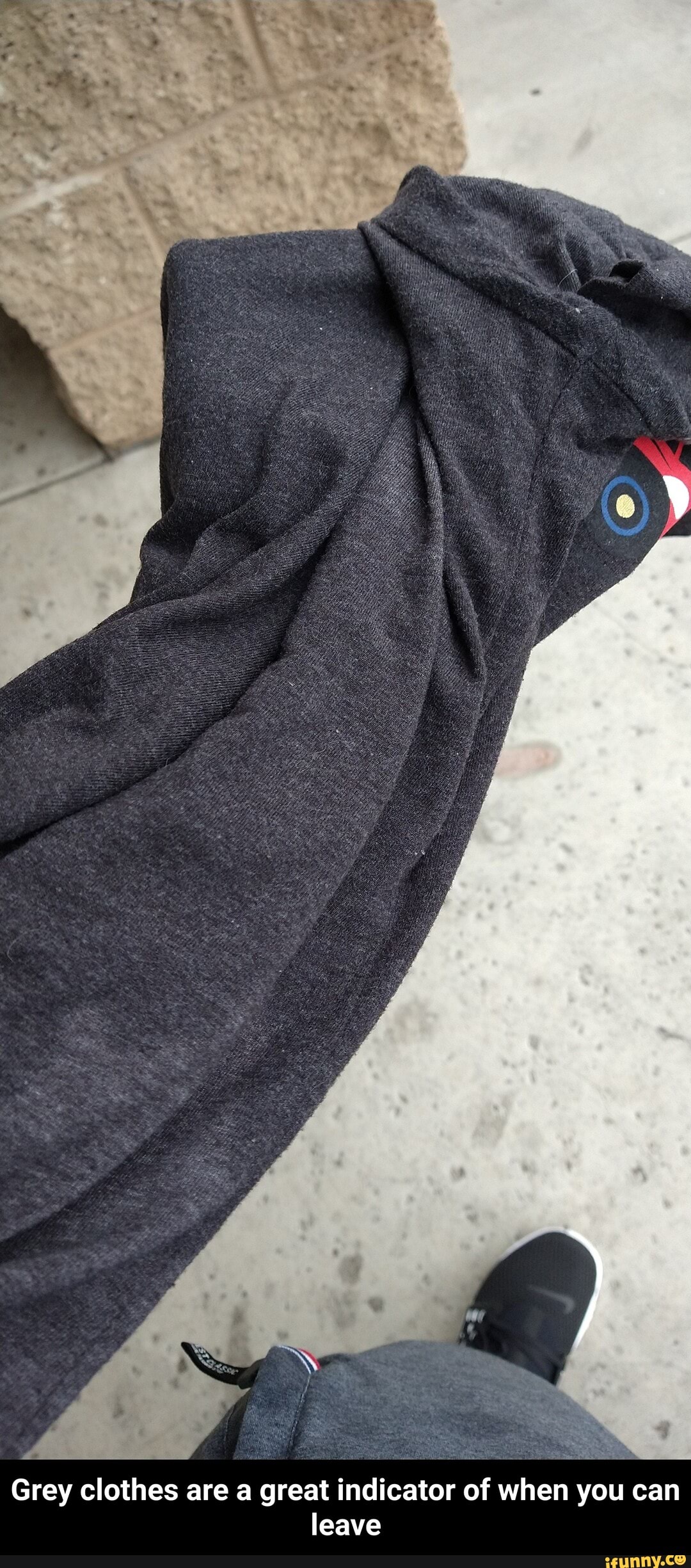 Grey clothes are a great indicator of when you can leave - Grey clothes are a great indicator of when you can leave