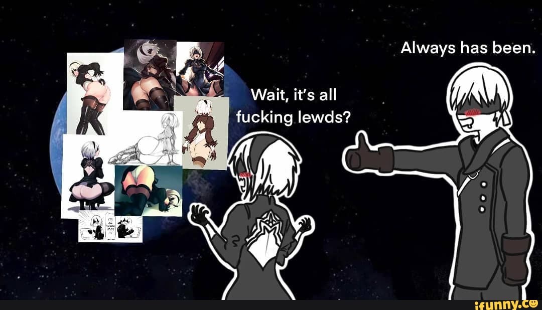 Wait, it's all fucking lewds? 