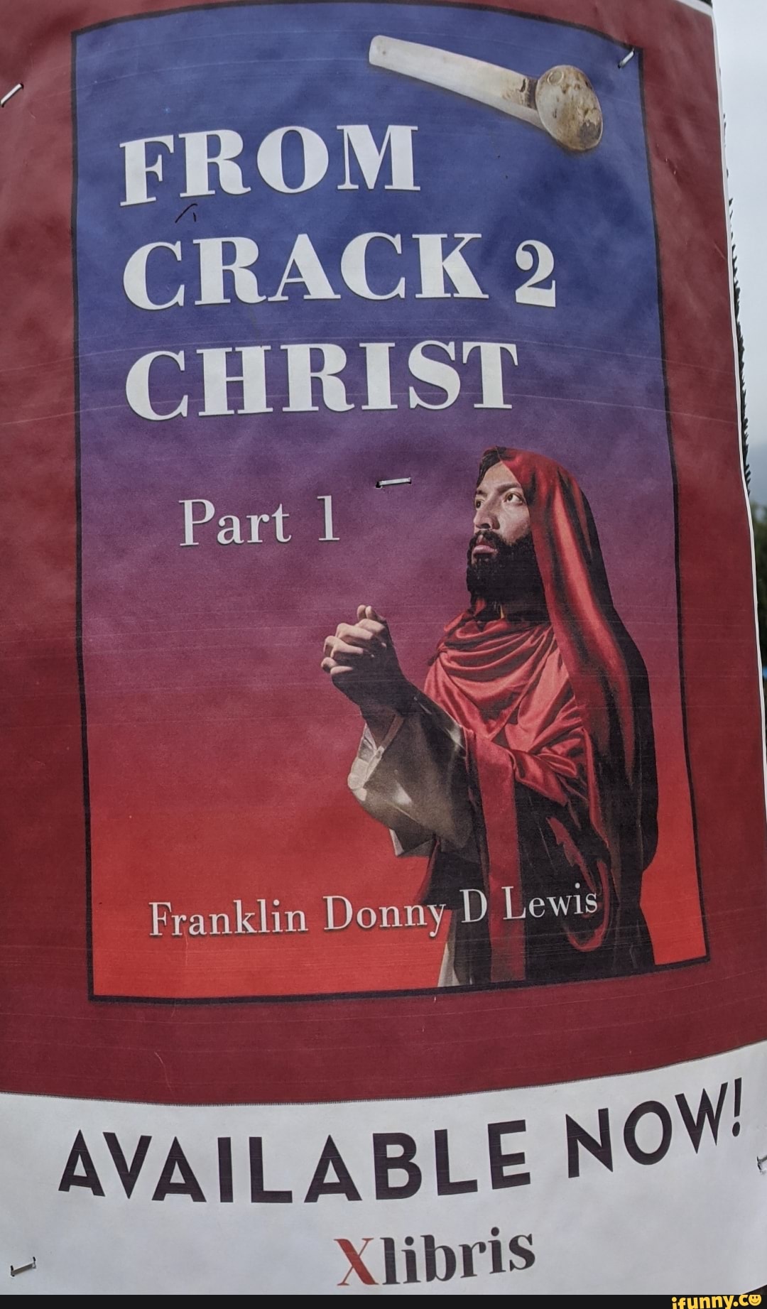 FROM
CRACK 2
CHRIST
Part
eo Md
SS
Franklin Donny, D Lewis
AVAILABLE NOW'
Xlibris