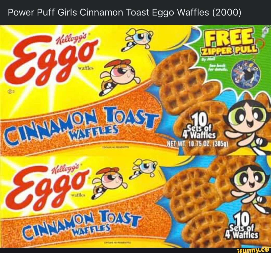 Power Puff Girls Cinnamon Toast Eggo Waffles (2000) 10 99 iFunny