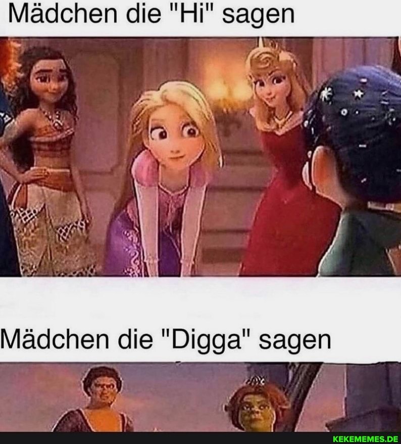 Mädchen die "Hi" sagen
Mädchen die "Digga" sagen
