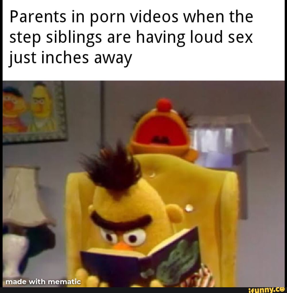 Parents in porn videos when the Step siblings are having loud sex just  inches away - iFunny