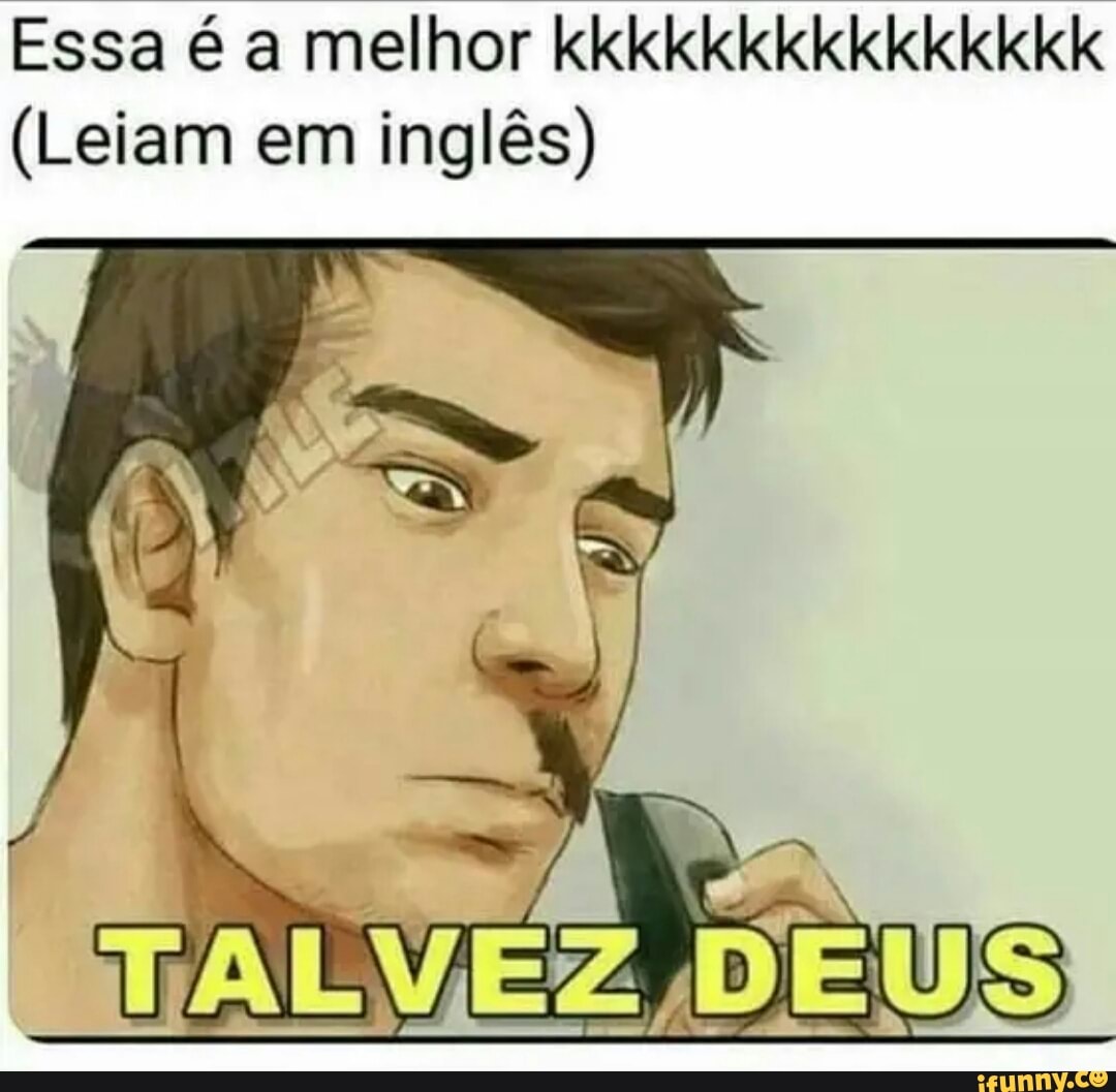 Essa é a melhor kkkkkkkkkkkkkkk
(Leiam em inglês)