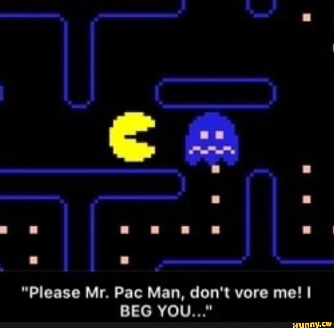 "Please Mr. Pac Man, don't vore me! 
