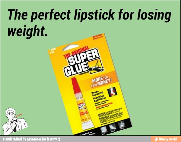 The perfect lipstick for losing
weight.
