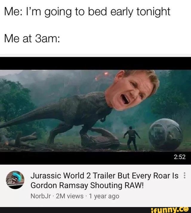 I M Going To Bed Early Tonight Me At 3Am
