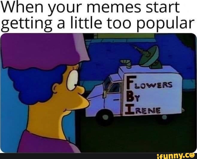 When your memes start getting a little too popular iFunny